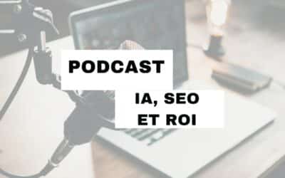 Podcast Fondations Sémantiques : SEO et IA sans ROI, c’est nul ?